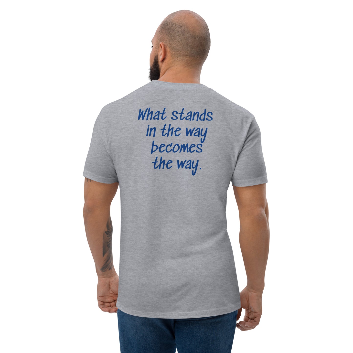 What stands in the way becomes the way. ; T-shirt