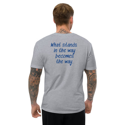 What stands in the way becomes the way. ; T-shirt