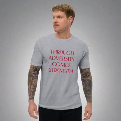 Through Adversity Comes Strength ; T-shirt