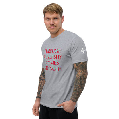 Through Adversity Comes Strength ; T-shirt