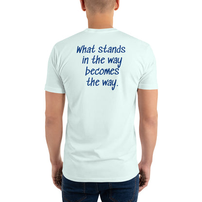 What stands in the way becomes the way. ; T-shirt