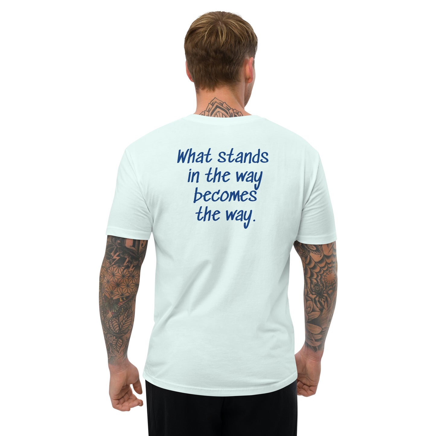 What stands in the way becomes the way. ; T-shirt