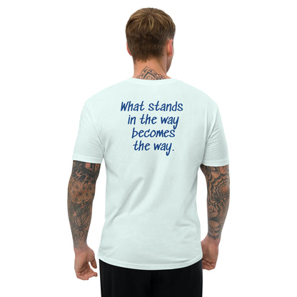 What stands in the way becomes the way. ; T-shirt