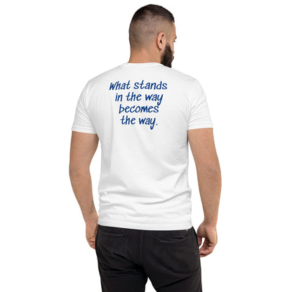 What stands in the way becomes the way. ; T-shirt