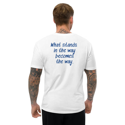 What stands in the way becomes the way. ; T-shirt