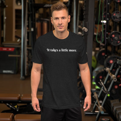 It takes a little more ; T-shirt