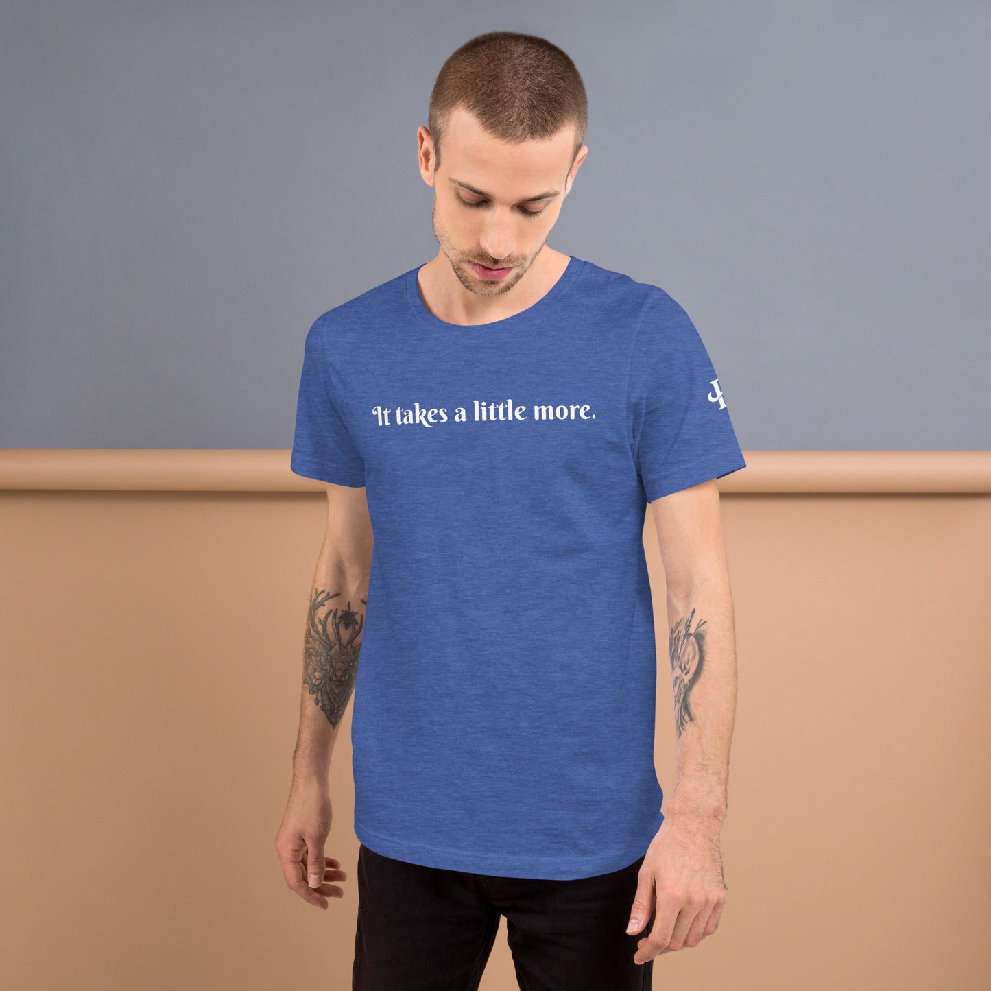It takes a little more ; T-shirt